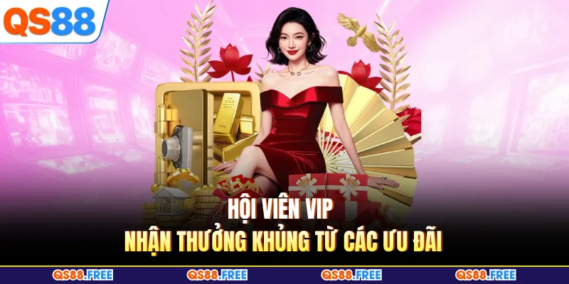 Hội viên VIP nhận thưởng đáng kể từ các ưu đãi