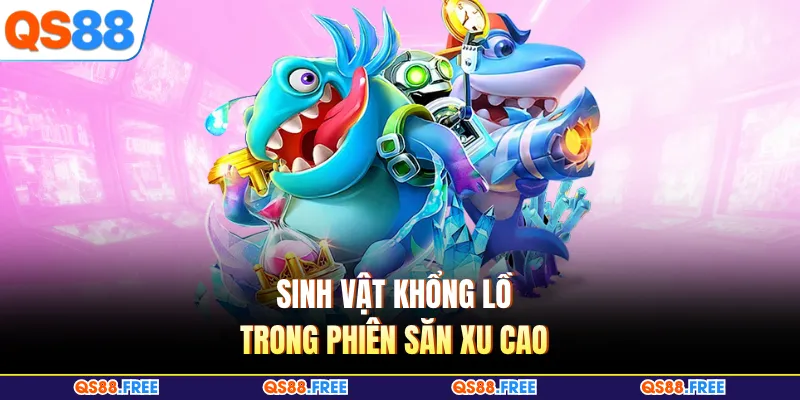Sinh vật khổng lồ trong phiên săn xu cao