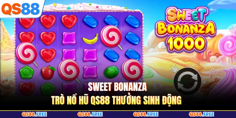 Sweet bonanza - Trò nổ hũ QS88 thưởng sinh động