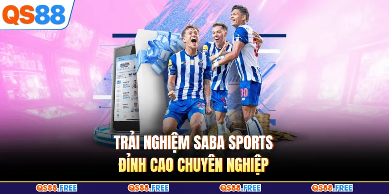 Trải nghiệm Saba Sports đỉnh cao chuyên nghiệp