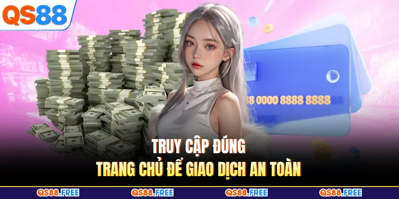 Truy cập đúng trang chủ để giao dịch an toàn